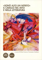 a cura di Silvia Cocco, Francesco Zambon: Son alto un nitrito. Il cavallo nel mito e nella letteratura.