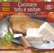 Cristina Franzoni, Barbara SambariCucinare tofu e seitan - ricettari a colori