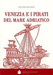 Silvino Gigante, a cura di Barbara CarrerVenezia e i pirati del mare Adriatico