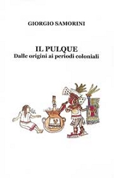 Giorgio SamoriniIl pulque - dalle origini ai periodi coloniali
