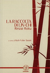a cura di Ruth Fuller SasakiLa raccolta di Lin-Chi. Rinzai Roku